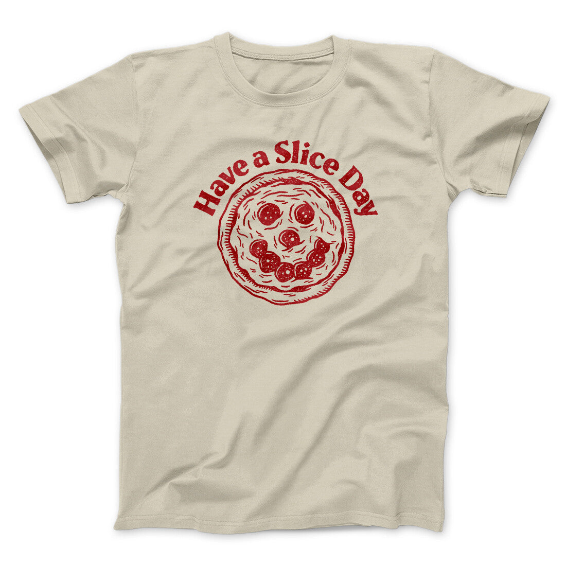 Have A Slice Day Men/Unisex T-Shirt | Funny Shirt from Famous In Real Life