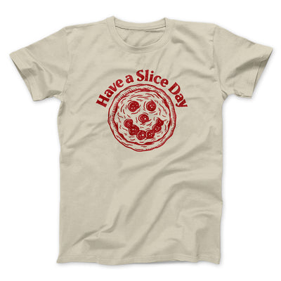 Have A Slice Day Men/Unisex T-Shirt Sand | Funny Shirt from Famous In Real Life