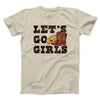 Lets Go Girls Men/Unisex T-Shirt Sand | Funny Shirt from Famous In Real Life