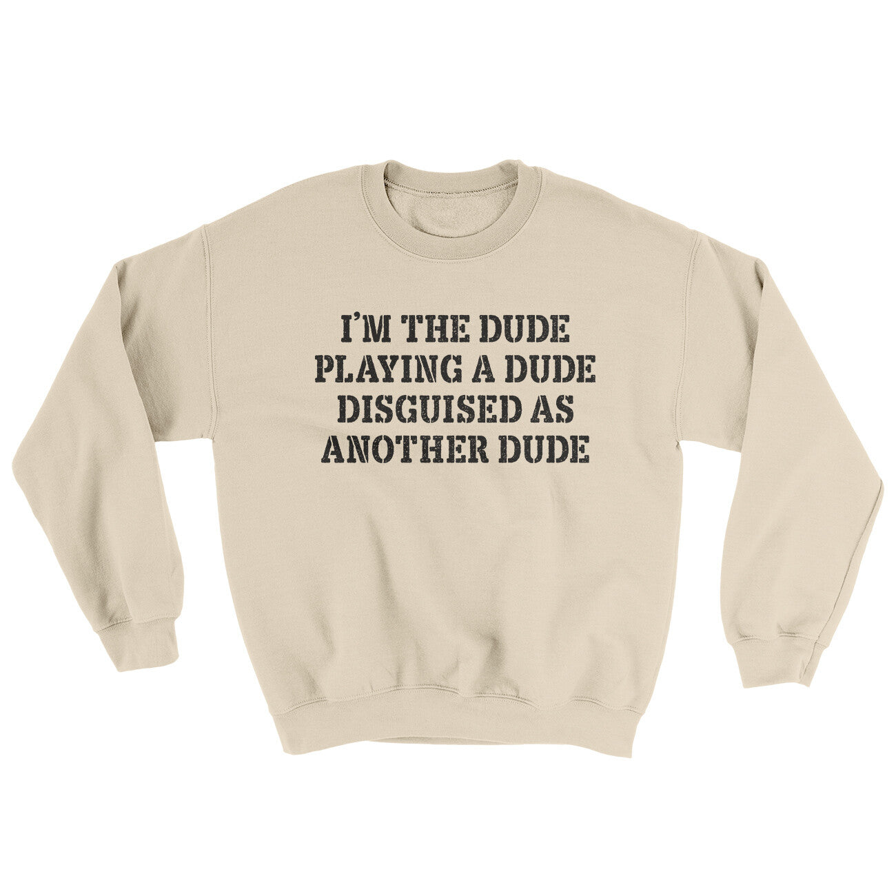 I’m The Dude Playing A Dude Disguised As Another Dude Ugly Sweater Sand | Funny Shirt from Famous In Real Life