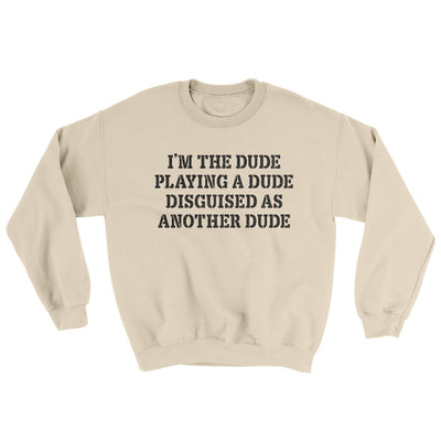 I’m The Dude Playing A Dude Disguised As Another Dude Ugly Sweater Sand | Funny Shirt from Famous In Real Life