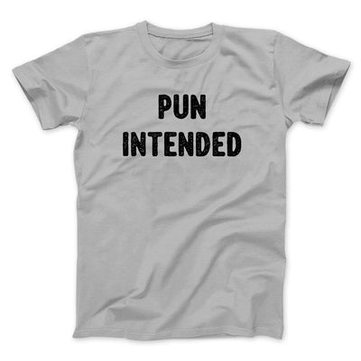 Pun Intended Funny Men/Unisex T-Shirt Silver | Funny Shirt from Famous In Real Life