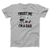 Trust Me I'm A Dad Funny Men/Unisex T-Shirt Silver | Funny Shirt from Famous In Real Life