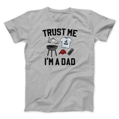 Trust Me I'm A Dad Funny Men/Unisex T-Shirt Silver | Funny Shirt from Famous In Real Life