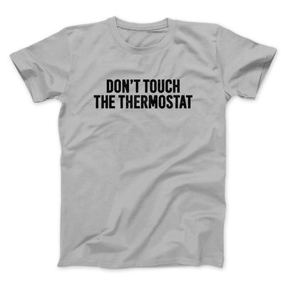 Don't Touch The Thermostat Funny Men/Unisex T-Shirt Silver | Funny Shirt from Famous In Real Life