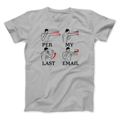 Per My Last Email Funny Men/Unisex T-Shirt Silver | Funny Shirt from Famous In Real Life