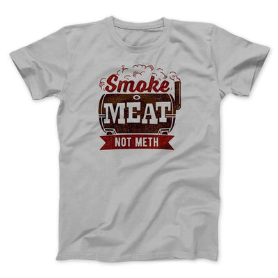 Smoke Meat Not Meth Men/Unisex T-Shirt Silver | Funny Shirt from Famous In Real Life