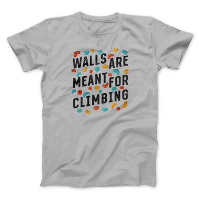 Walls Are Meant For Climbing Men/Unisex T-Shirt Silver | Funny Shirt from Famous In Real Life