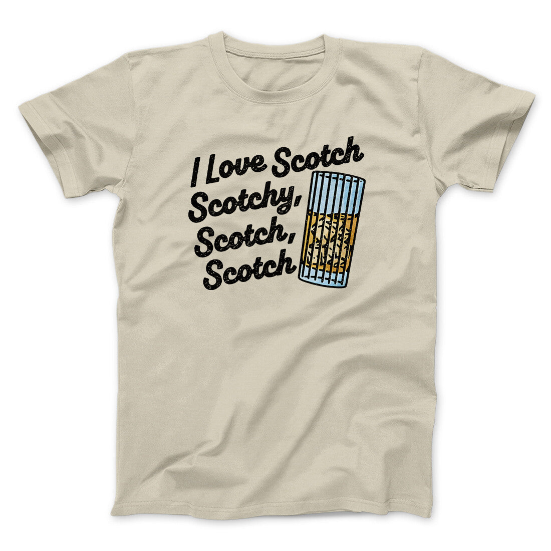 I Love Scotch - Scotchy Scotch Scotch Funny Movie Men/Unisex T-Shirt | Funny Shirt from Famous In Real Life