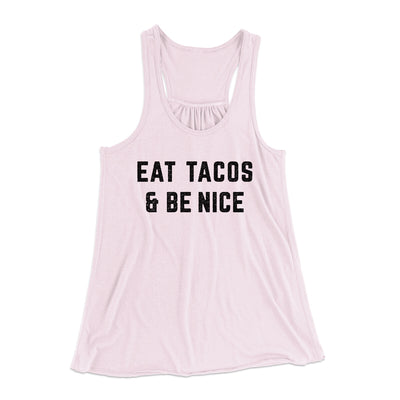 Eat Tacos And Be Nice Women's Flowey Racerback Tank Top Soft Pink | Funny Shirt from Famous In Real Life