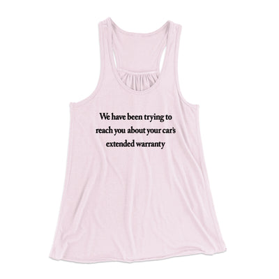 We Have Been Trying To Reach You About Car’s Extended Warranty Funny Women's Flowey Racerback Tank Top Soft Pink | Funny Shirt from Famous In Real Life
