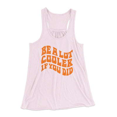 Be A Lot Cooler If You Did Women's Flowey Racerback Tank Top Soft Pink | Funny Shirt from Famous In Real Life
