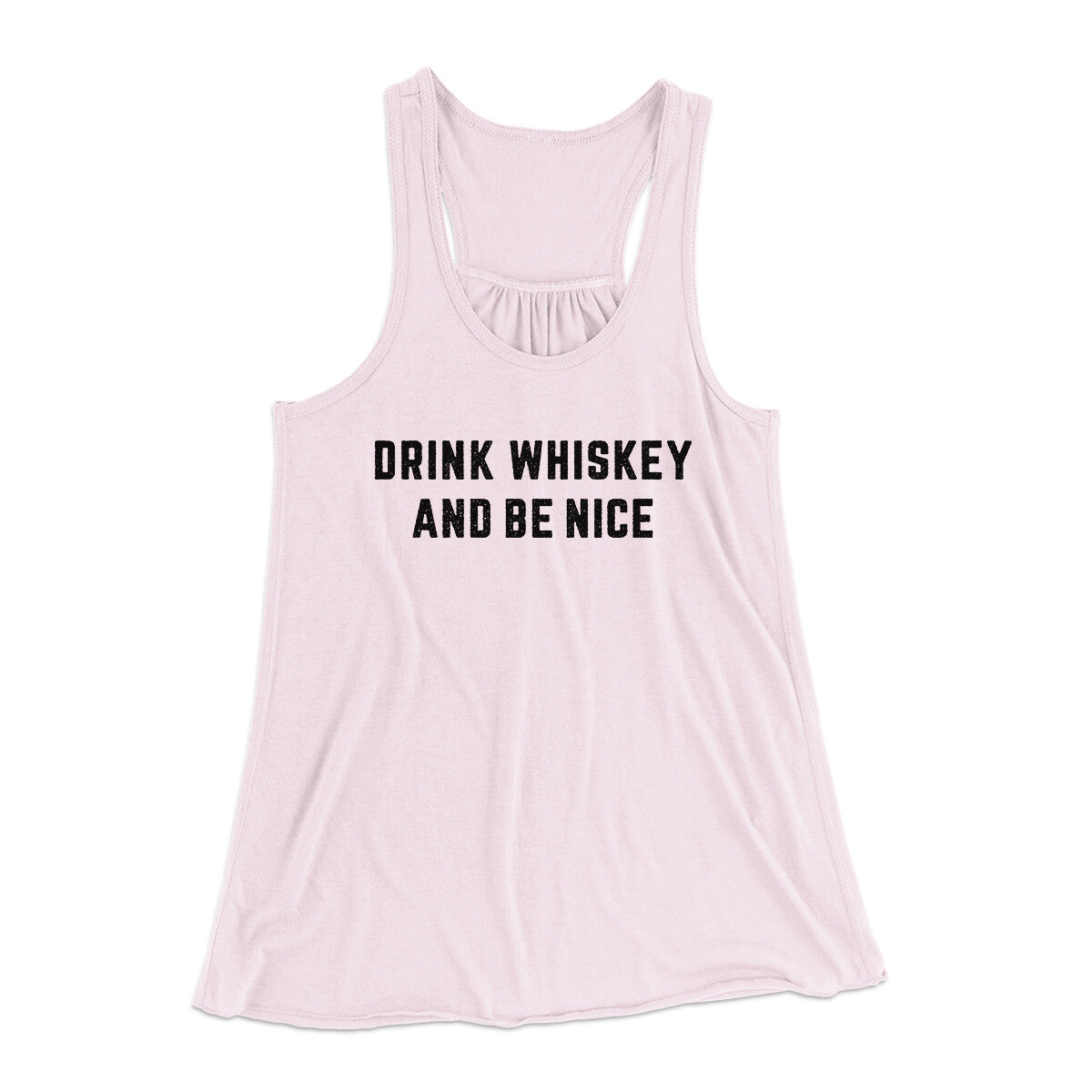 Drink Whiskey And Be Nice Women's Flowey Racerback Tank Top | Funny Shirt from Famous In Real Life
