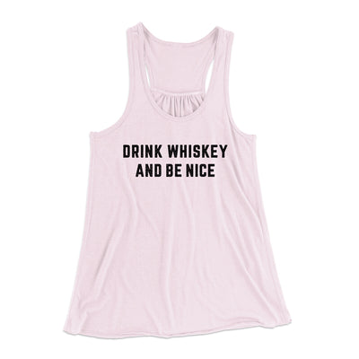 Drink Whiskey And Be Nice Women's Flowey Racerback Tank Top Soft Pink | Funny Shirt from Famous In Real Life