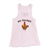 No Thanks Funny Thanksgiving Women's Flowey Racerback Tank Top Soft Pink | Funny Shirt from Famous In Real Life