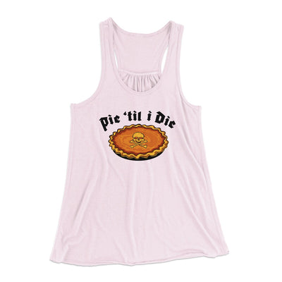 Pie Til I Die Funny Thanksgiving Women's Flowey Racerback Tank Top Soft Pink | Funny Shirt from Famous In Real Life