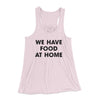 We Have Food At Home Funny Women's Flowey Racerback Tank Top Soft Pink | Funny Shirt from Famous In Real Life