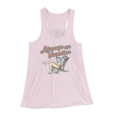 Always On Vacation Women's Flowey Racerback Tank Top Soft Pink | Funny Shirt from Famous In Real Life