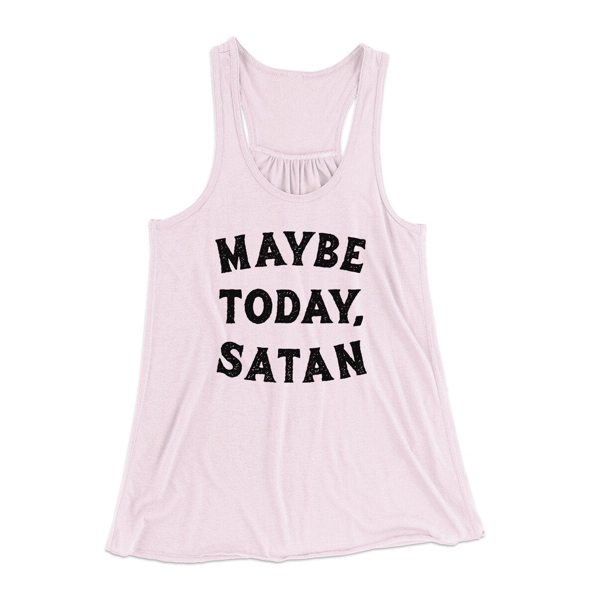 Maybe Today Satan Funny Women's Flowey Racerback Tank Top | Funny Shirt from Famous In Real Life