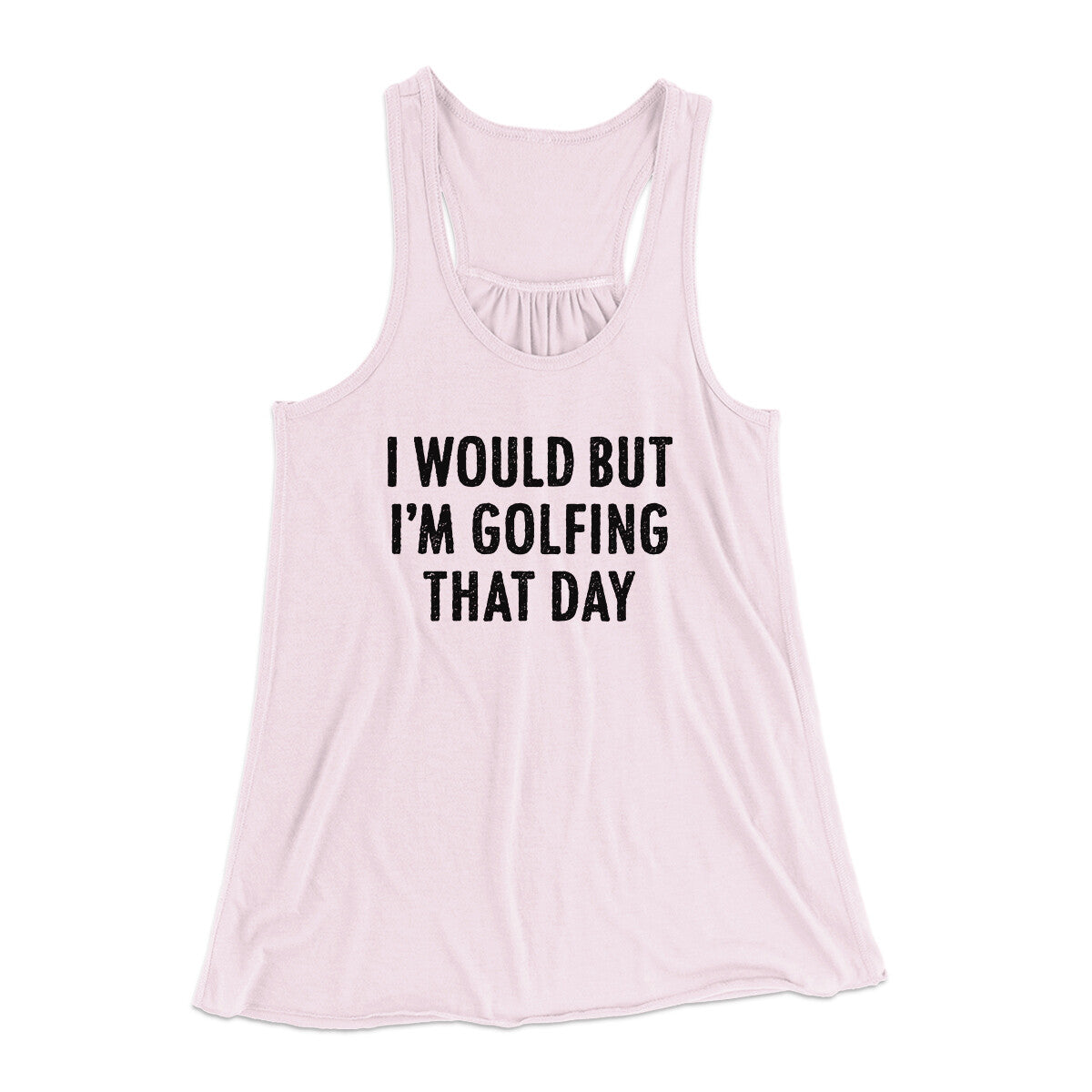 I Would But I'm Golfing That Day Funny Women's Flowey Racerback Tank Top | Funny Shirt from Famous In Real Life