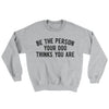 Be The Person Your Dog Thinks You Are Ugly Sweater Sport Grey | Funny Shirt from Famous In Real Life