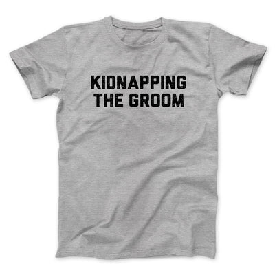 Kidnapping The Groom Men/Unisex T-Shirt Sport Grey | Funny Shirt from Famous In Real Life