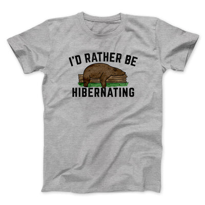 I’d Rather Be Hibernating Funny Men/Unisex T-Shirt Sport Grey | Funny Shirt from Famous In Real Life