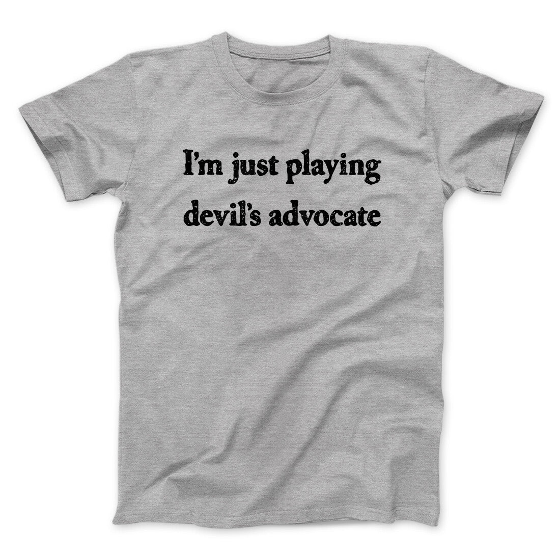 I’m Just Playing Devil’s Advocate Funny Men/Unisex T-Shirt | Funny Shirt from Famous In Real Life