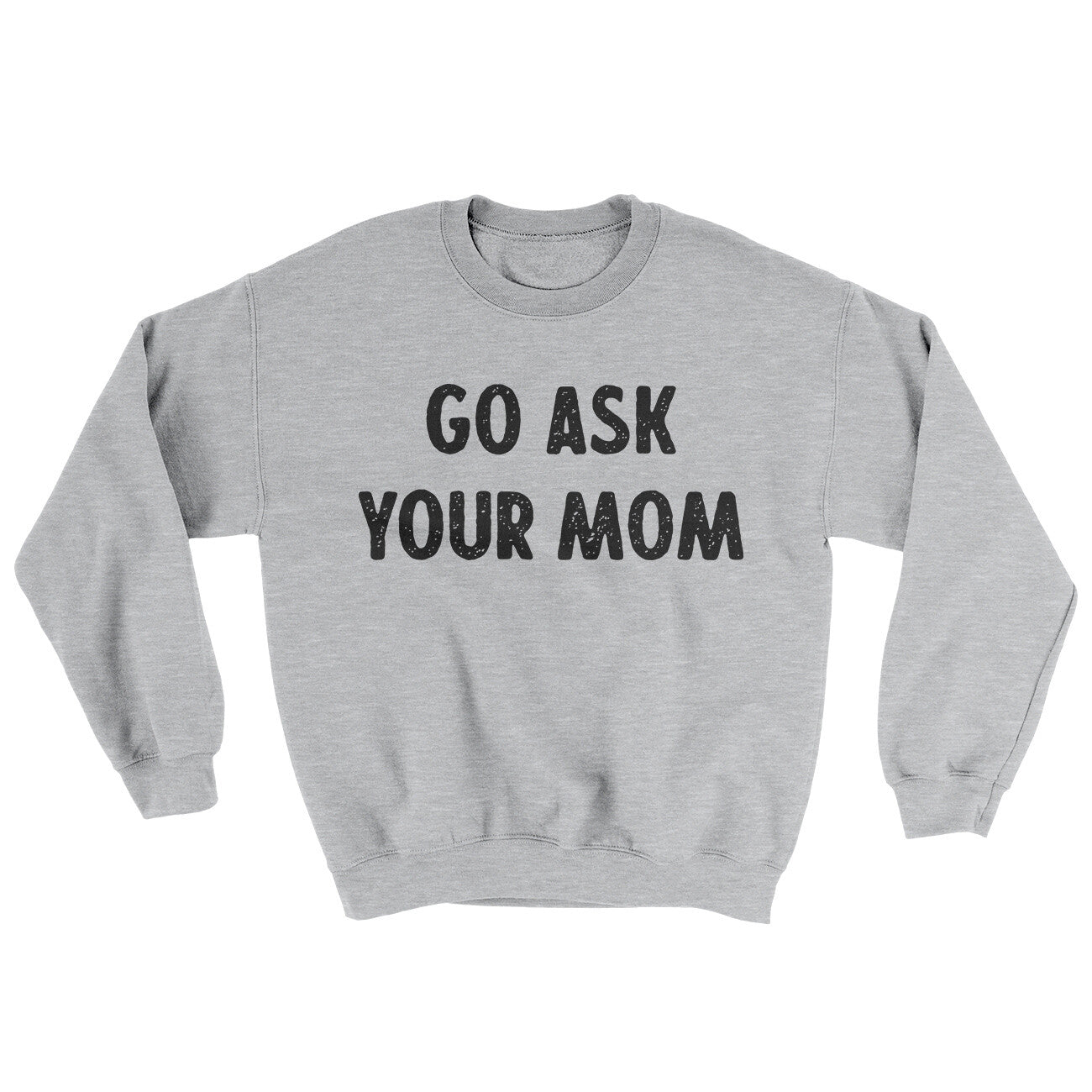 Go Ask Your Mom Ugly Sweater | Funny Shirt from Famous In Real Life