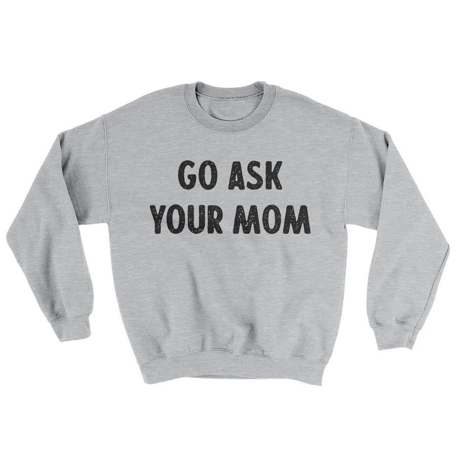 Go Ask Your Mom Ugly Sweater | Funny Shirt from Famous In Real Life