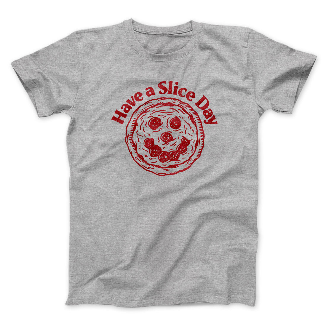 Have A Slice Day Men/Unisex T-Shirt | Funny Shirt from Famous In Real Life