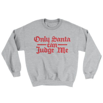 Only Santa Can Judge Me Ugly Sweater Sport Grey | Funny Shirt from Famous In Real Life