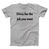 Dress For The Job You Want Men/Unisex T-Shirt Sport Grey | Funny Shirt from Famous In Real Life