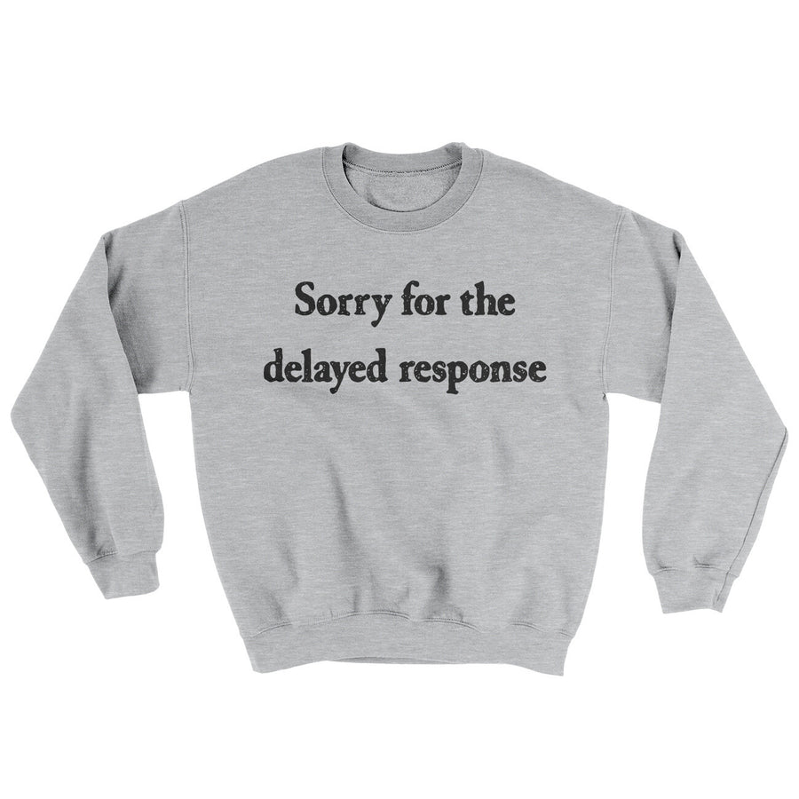 Sorry For The Delayed Response Ugly Sweater | Funny Shirt from Famous In Real Life