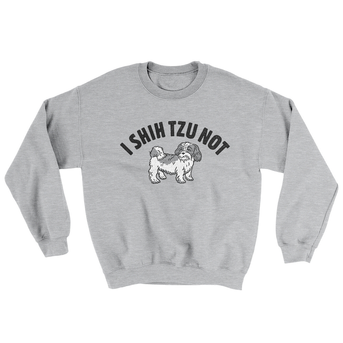 I Shih Tzu Not Ugly Sweater Sport Grey | Funny Shirt from Famous In Real Life