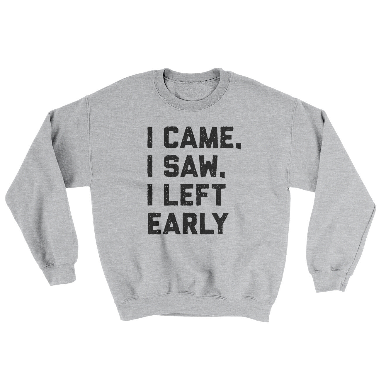 I Came I Saw I Left Early Ugly Sweater Sport Grey | Funny Shirt from Famous In Real Life