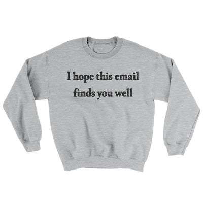 I Hope This Email Finds You Well Ugly Sweater Sport Grey | Funny Shirt from Famous In Real Life