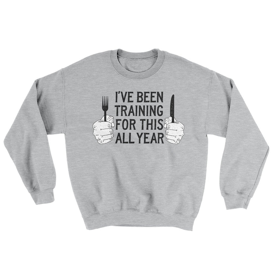 Ive Been Training For This All Year Ugly Sweater | Funny Shirt from Famous In Real Life