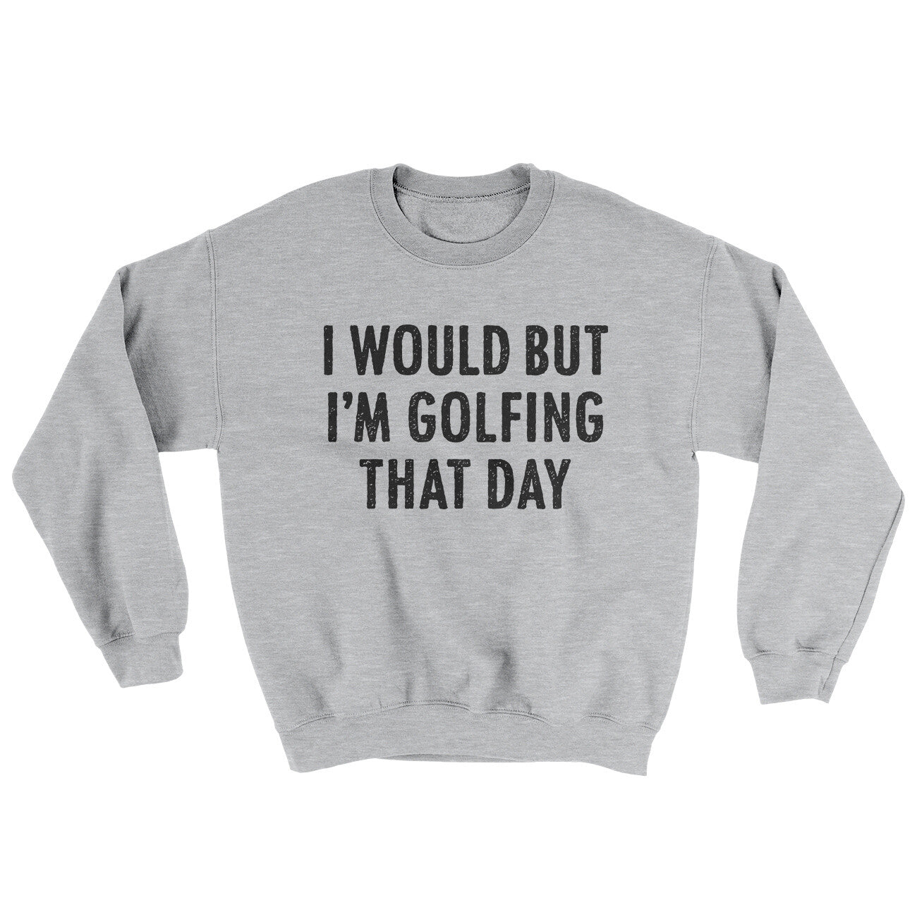 I Would But I'm Golfing That Day Ugly Sweater | Funny Shirt from Famous In Real Life
