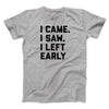 I Came I Saw I Left Early Funny Men/Unisex T-Shirt Sport Grey | Funny Shirt from Famous In Real Life