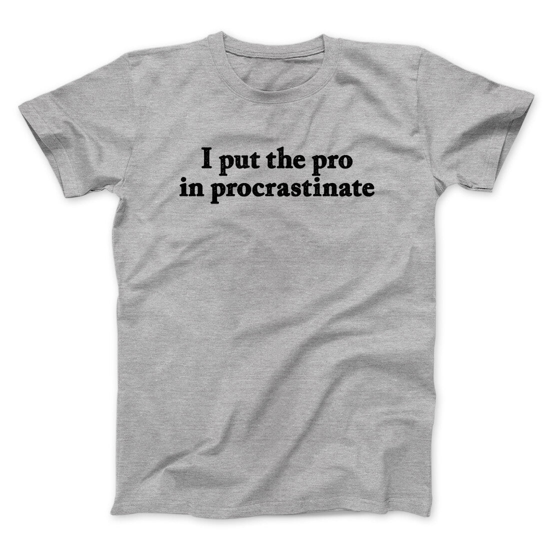 I Put The Pro In Procrastinate Funny Men/Unisex T-Shirt Sport Grey | Funny Shirt from Famous In Real Life