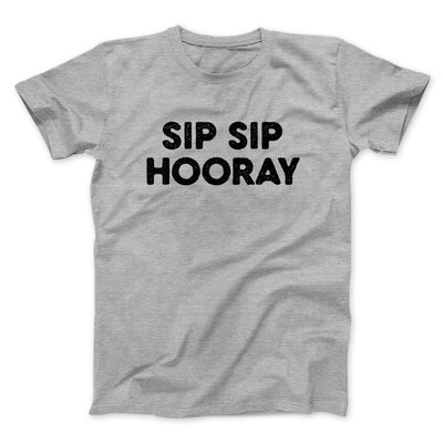 Sip Sip Hooray Men/Unisex T-Shirt Sport Grey | Funny Shirt from Famous In Real Life