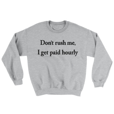 Don’t Rush Me I Get Paid Hourly Ugly Sweater Sport Grey | Funny Shirt from Famous In Real Life