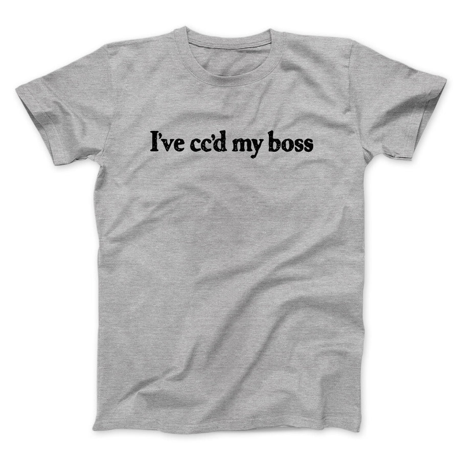 I’ve Cc’d My Boss Funny Men/Unisex T-Shirt Sport Grey | Funny Shirt from Famous In Real Life