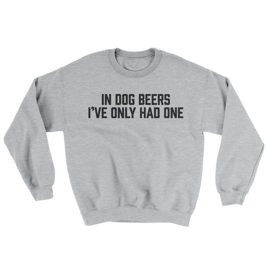 In Dog Beers I’ve Only Had One Ugly Sweater | Funny Shirt from Famous In Real Life