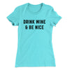 Drink Wine And Be Nice Women's T-Shirt Tahiti Blue | Funny Shirt from Famous In Real Life
