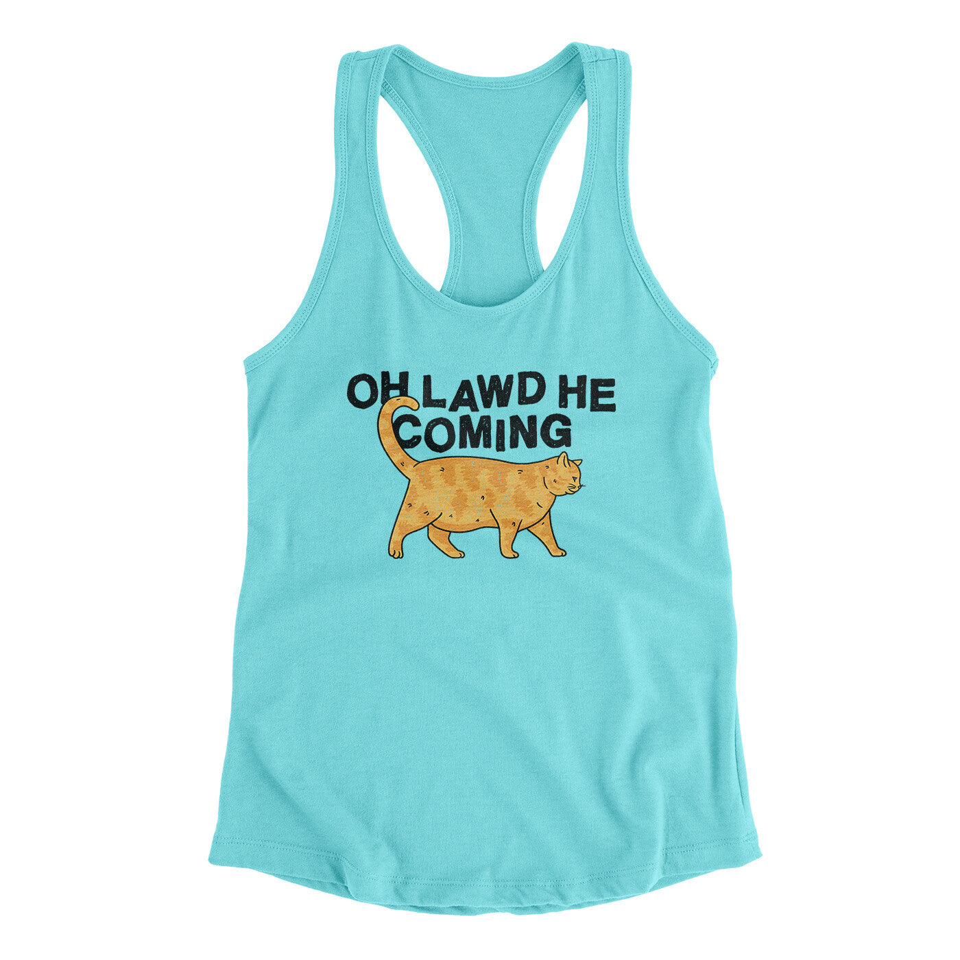 Oh Lawd He Coming Women's Racerback Tank Tahiti Blue | Funny Shirt from Famous In Real Life
