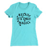 Relax Its Only Magic Women's T-Shirt Tahiti Blue | Funny Shirt from Famous In Real Life