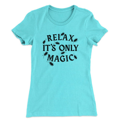 Relax Its Only Magic Women's T-Shirt Tahiti Blue | Funny Shirt from Famous In Real Life