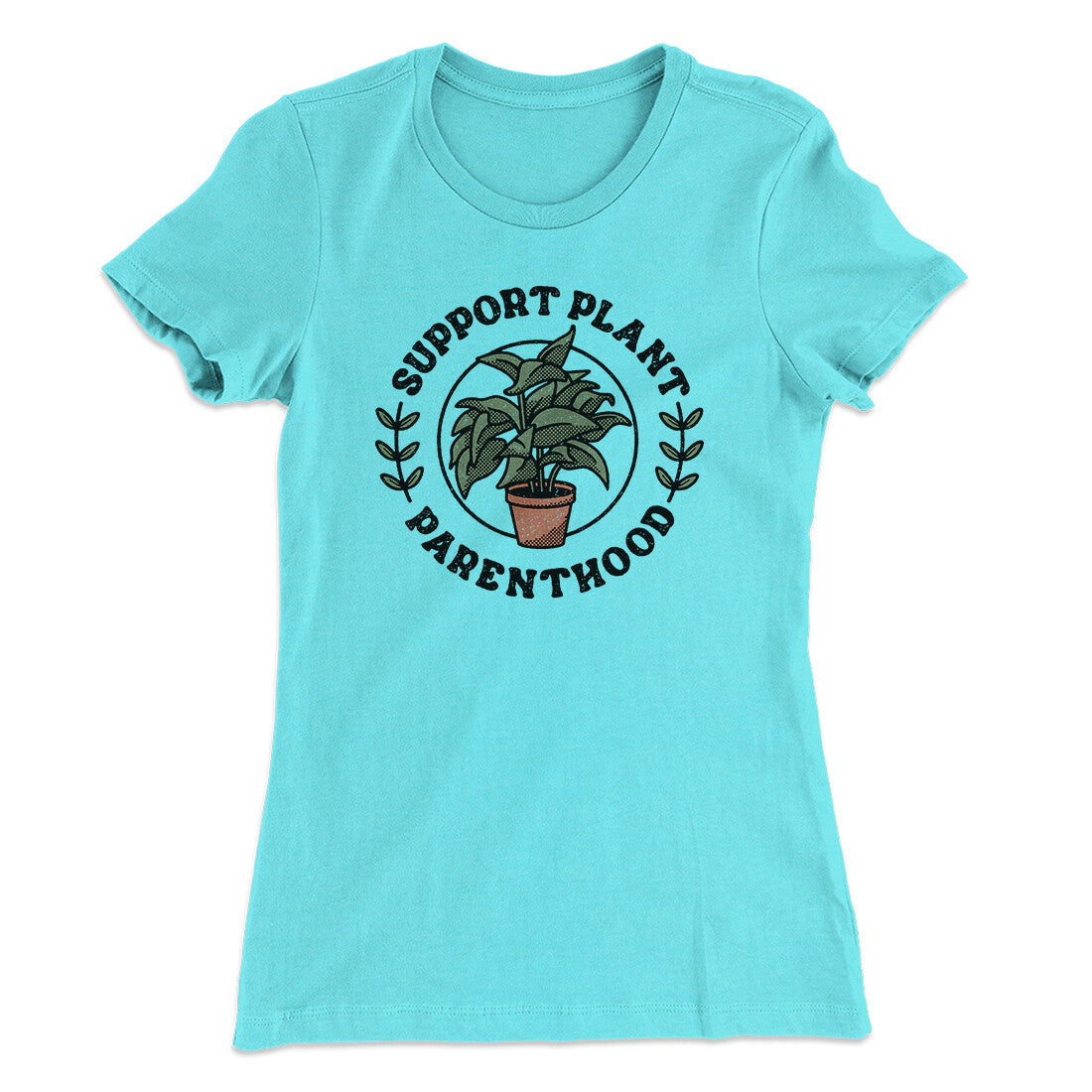 Support Plant Parenthood Women's T-Shirt | Funny Shirt from Famous In Real Life